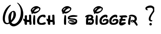 Florid text = Which is bigger?
